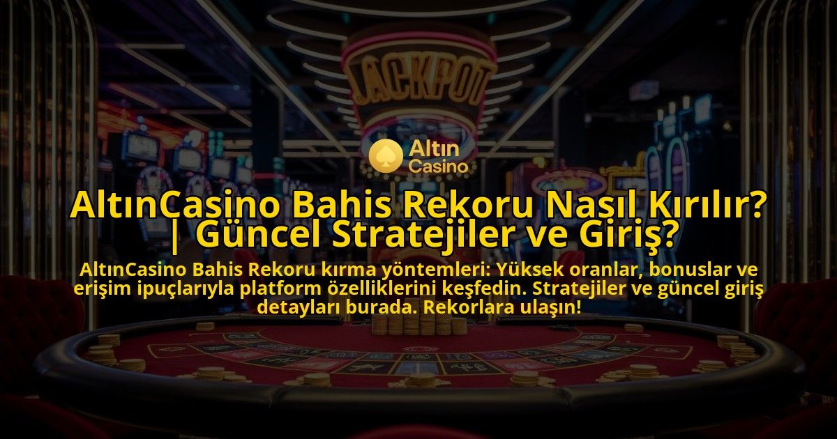 AltinCasino-Bahis-Rekoru-Nasil-Kirilir-Guncel-Stratejiler-ve-Giris-overlay-1769381612.jpg