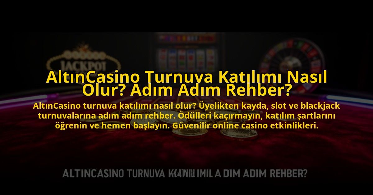 AltinCasino-Turnuva-Katilimi-Nasil-Olur-Adim-Adim-Rehber-overlay-1769816479.jpg