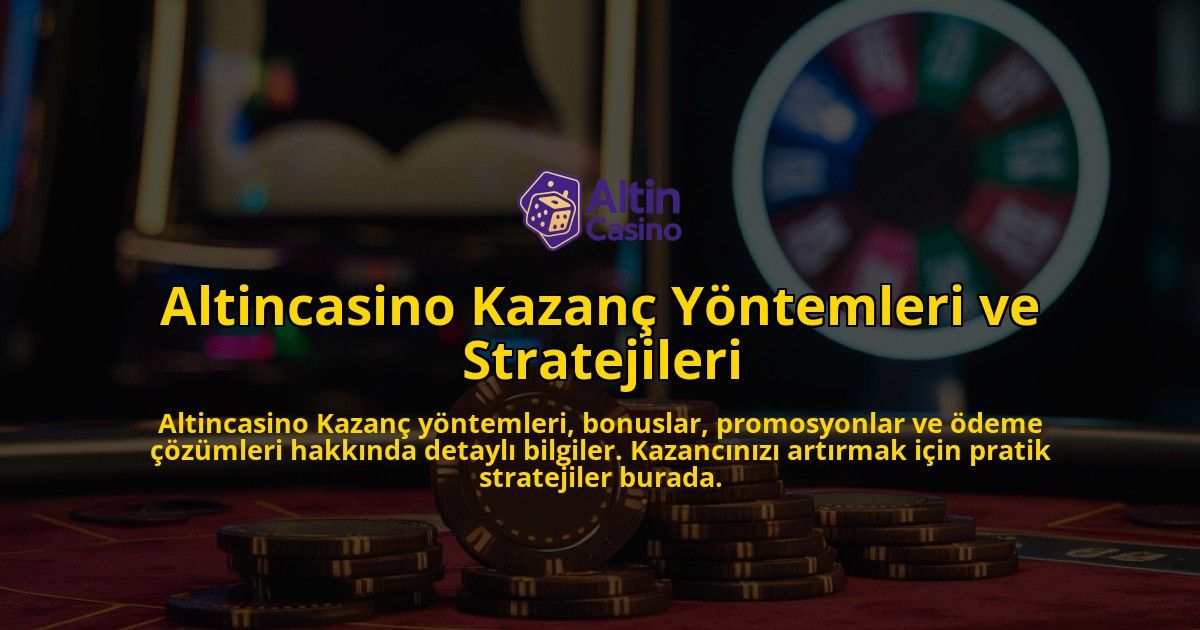 Altincasino-Kazan-Yntemleri-ve-Stratejileri-overlay-1768132213.jpg