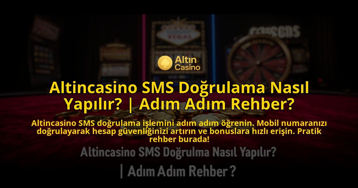 Altincasino-SMS-Dogrulama-Nasil-Yapilir-Adim-Adim-Rehber-overlay-1769553900.jpg