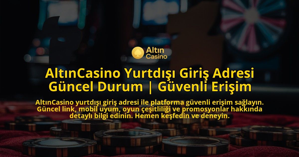 AltinCasino-Yurtdisi-Giris-Adresi-Guncel-Durum-Guvenli-Erisim-overlay-1771770409.jpg
