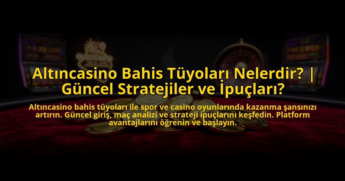 Altincasino-Bahis-Tuyolari-Nelerdir-Guncel-Stratejiler-ve-Ipuclari-overlay-1772881676.jpg