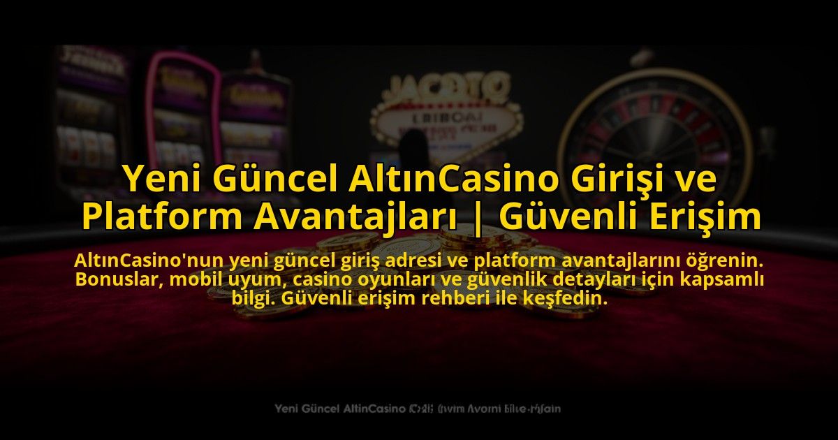 Yeni-Guncel-AltinCasino-Girisi-ve-Platform-Avantajlari-Guvenli-Erisim-overlay-1773614180.jpg