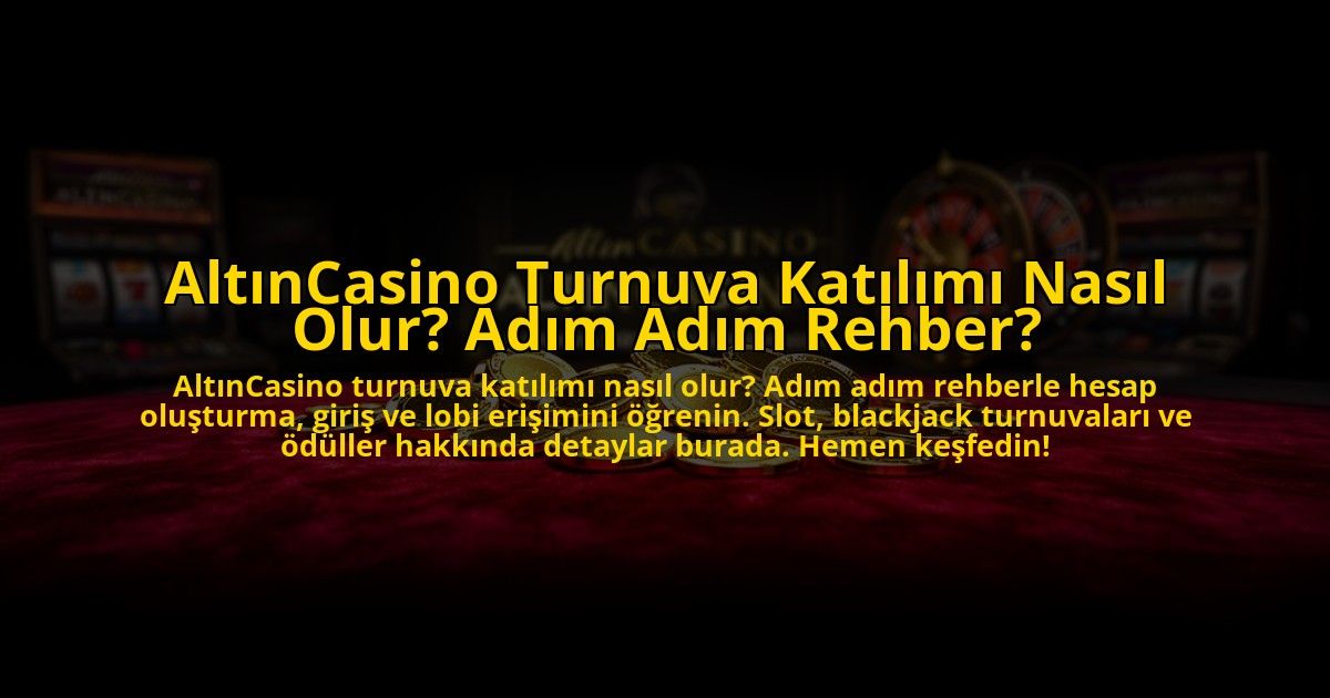 AltinCasino-Turnuva-Katilimi-Nasil-Olur-Adim-Adim-Rehber-overlay-1776642158.jpg