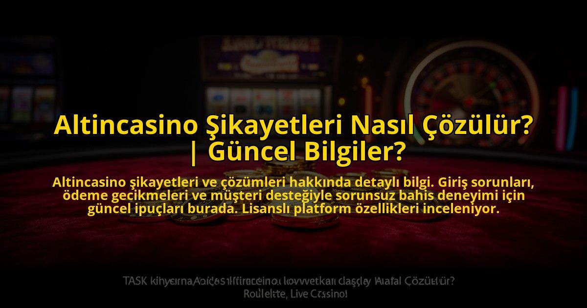Altincasino-Sikayetleri-Nasil-Cozulur-Guncel-Bilgiler-overlay-1776026786.jpg